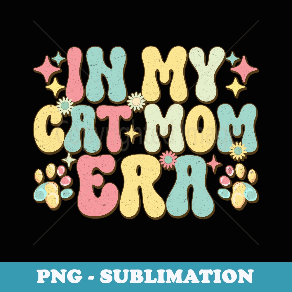 In My Cat Mom Era Cute Cat Mom Mother Day - Premium PNG Sublimation File