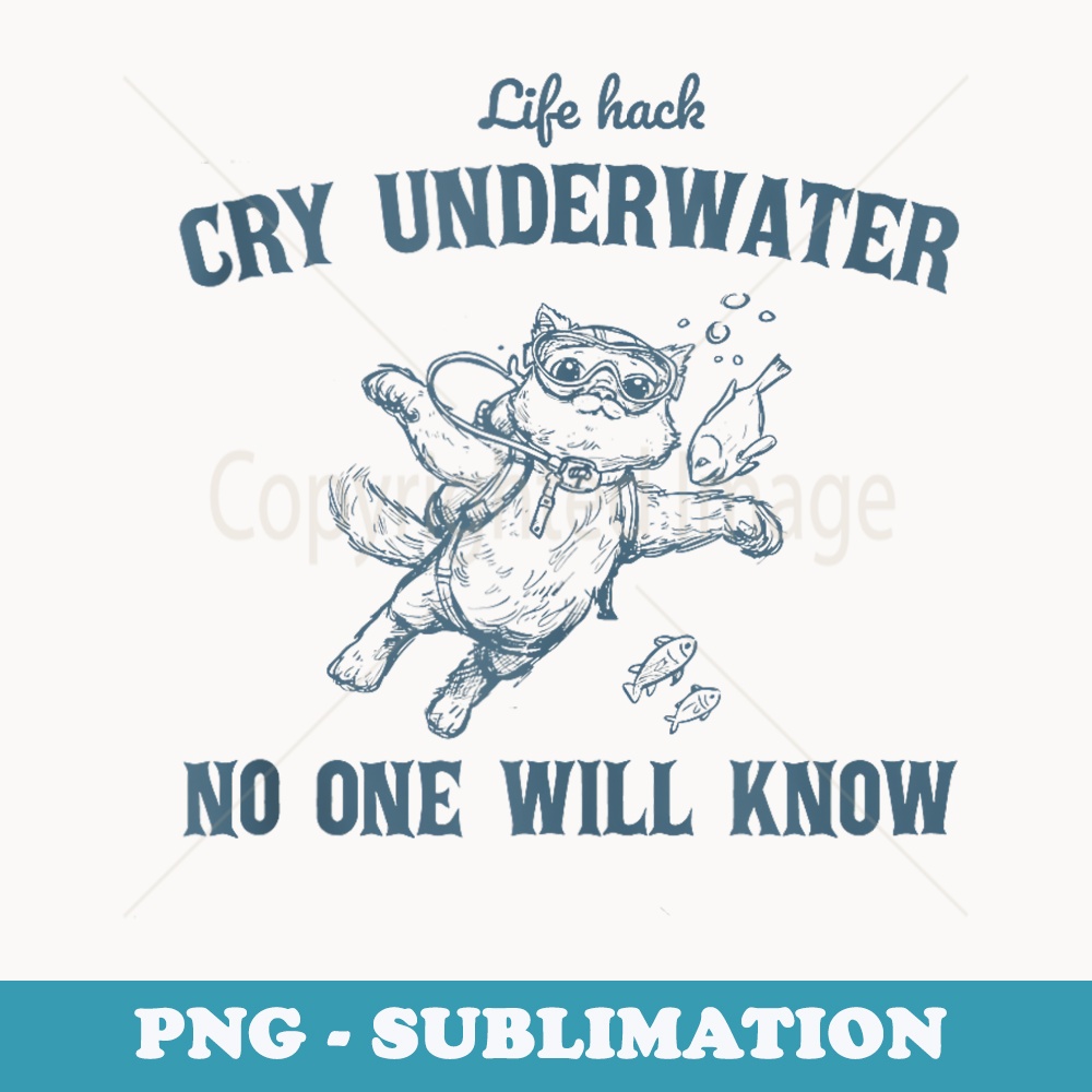 Cry Underwater No One Will Know Funny Cat Ocean - PNG Sublimation Digital Download