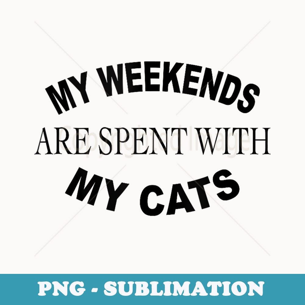 My Weekends Are Spent With My Cats Kitty Kittens Pet Animals - Retro PNG Sublimation Digital Download