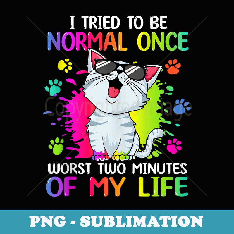 I Tried To Be Normal Once Worst Two Minutes Of My Life - Aesthetic Sublimation Digital File
