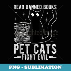 read banned books pet cats fight evil read banned books - trendy sublimation digital download