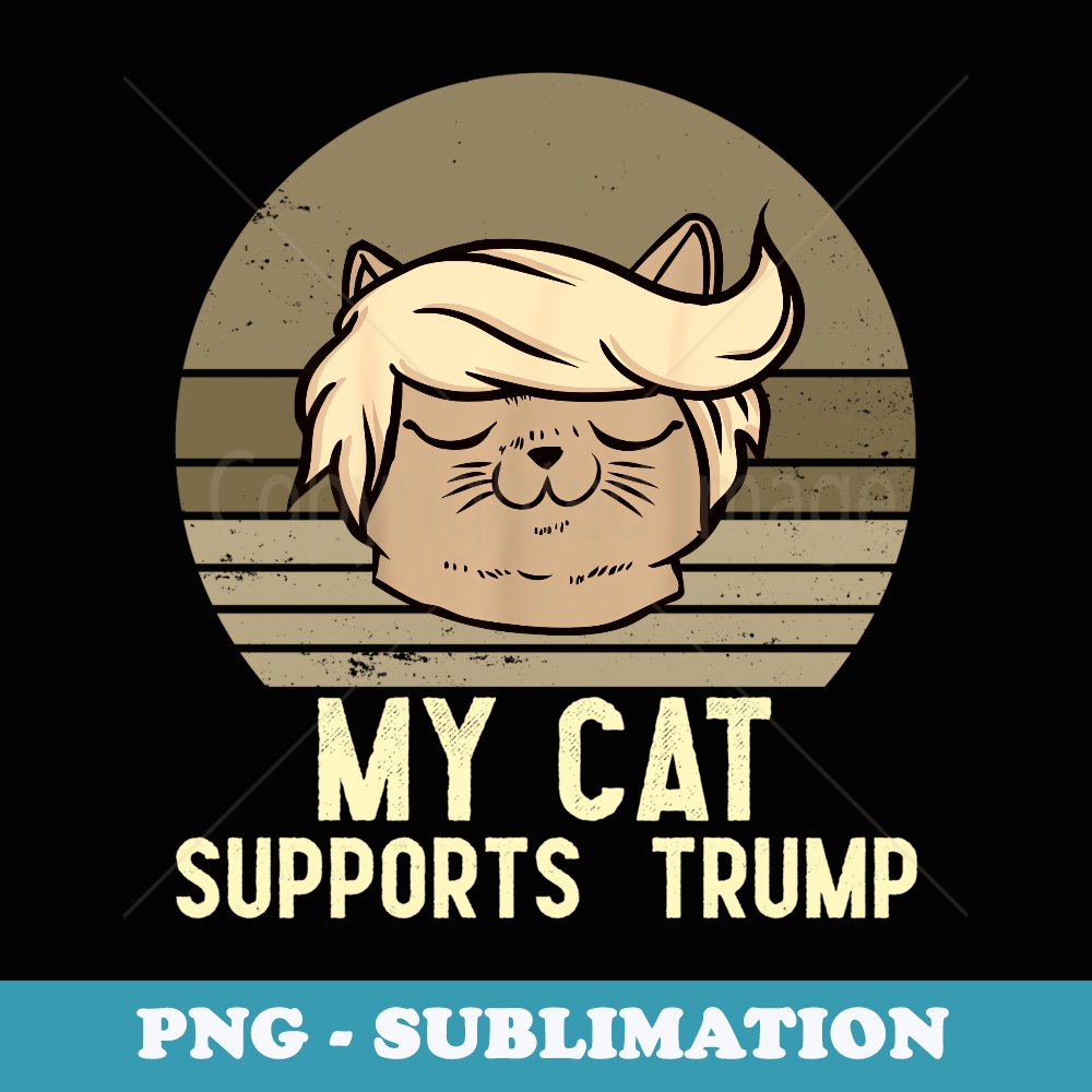 funny my cat supports donald trump quote cats lovers trump - PNG Transparent Sublimation Design
