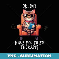 ok but have you tried therapy cat therapist - premium png sublimation file