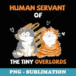 human servant of the tiny overlords - creative sublimation png download
