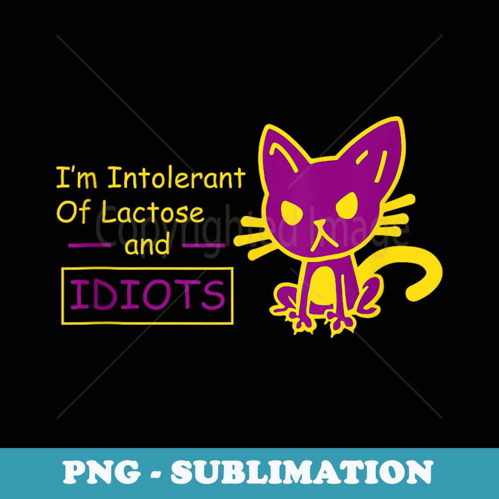 Funny Im Intolerant of Lactose And Idiots Mad Cat - Digital Sublimation Download File