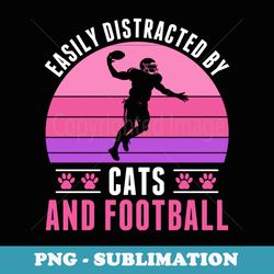 easily distracted by football and cats football girls - unique sublimation png download