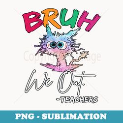 bruh we out teachers cat tie dye - trendy sublimation digital download