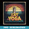 Funny Cat Yoga Yogi Lover Meditation Girl Men Fun - Retro PNG Sublimation Digital Download