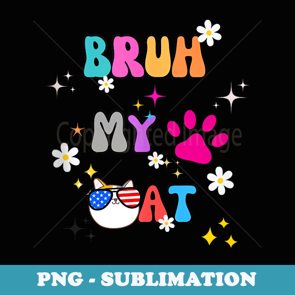 Bruh My Cat - Decorative Sublimation PNG File