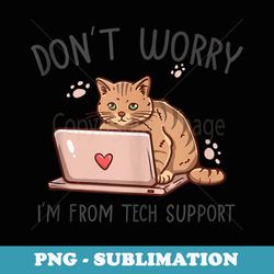 cat dont worry im from tech support funny cat pc computer - decorative sublimation png file