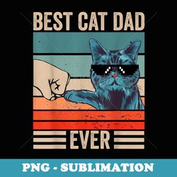 vintage best cat dad ever bump fist fathers day cat daddy - stylish sublimation digital download
