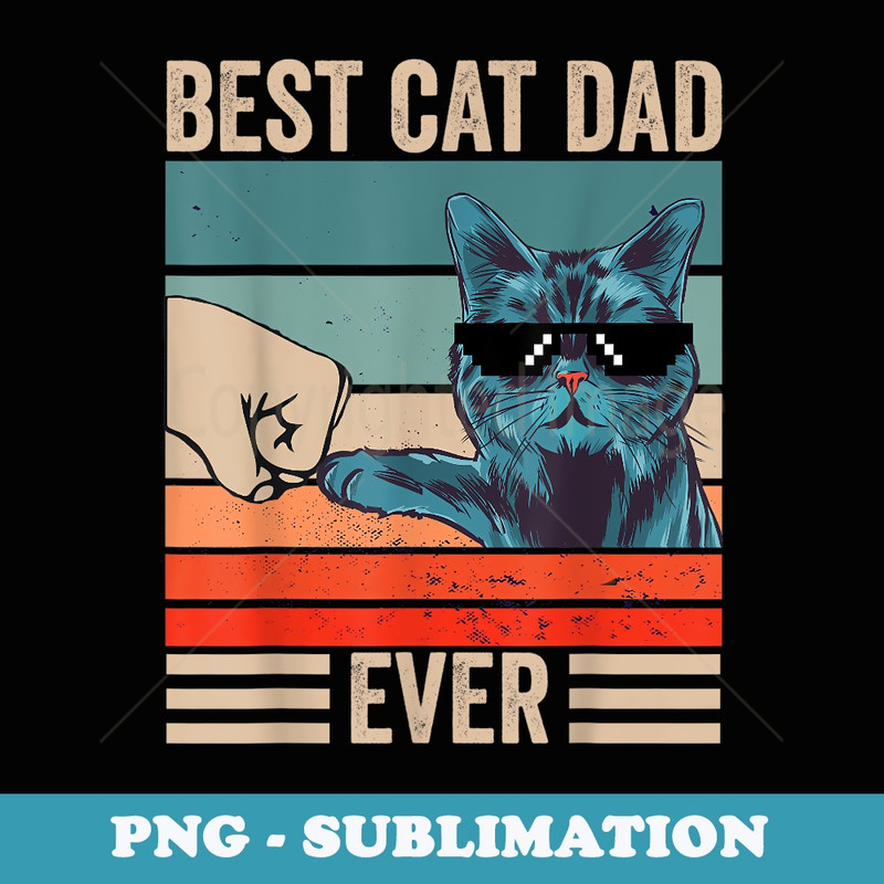 Vintage Best Cat Dad Ever Bump Fist fathers day Cat Daddy - Stylish Sublimation Digital Download