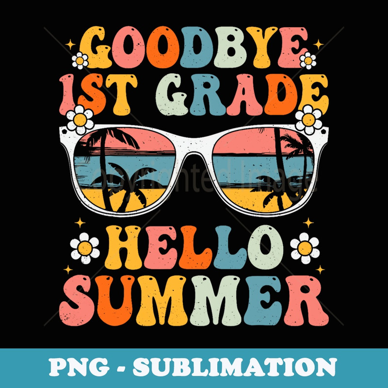Goodbye 1st Grade Hello Summer Groovy First Grade Graduation - Trendy Sublimation Digital Download
