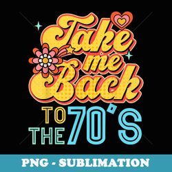take me back to the 70s vintage retro 70s - elegant sublimation png download
