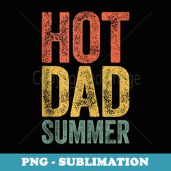 mens hot dad summer fathers day - aesthetic sublimation digital file