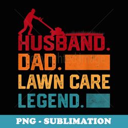 mens mowing husband dad lawn care legend yard work funny - elegant sublimation png download