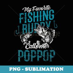 my favorite fishing buddies call me poppop fathers day - premium png sublimation file
