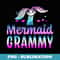 Mermaid Grammy Funny Grandma s For Mothers Day Birthday - PNG Transparent Sublimation Design