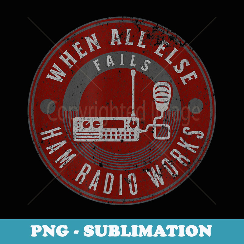 When All Else Fails Ham Radio Works - Fun Ham Radio Hobby - Elegant Sublimation PNG Download