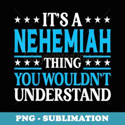 nehemiah thing personal name funny nehemiah - png sublimation digital download