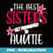 The Best Sisters Get Promoted To Auntie Aunt - Sublimation Digital Download