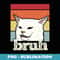 Funny Meme saying Bruh with Cat Greetings ns Boys Men - PNG Transparent Sublimation File