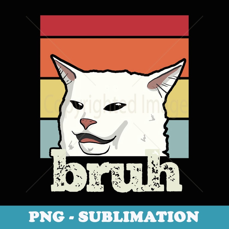 Funny Meme saying Bruh with Cat Greetings ns Boys Men - PNG Transparent Sublimation File