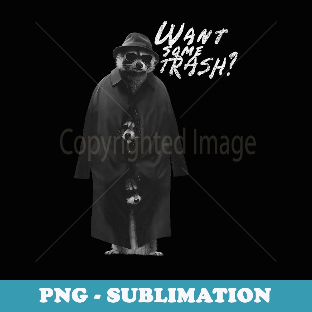 Funny Raccoons in Disguised - Want Some Trash - Trendy Sublimation Digital Download