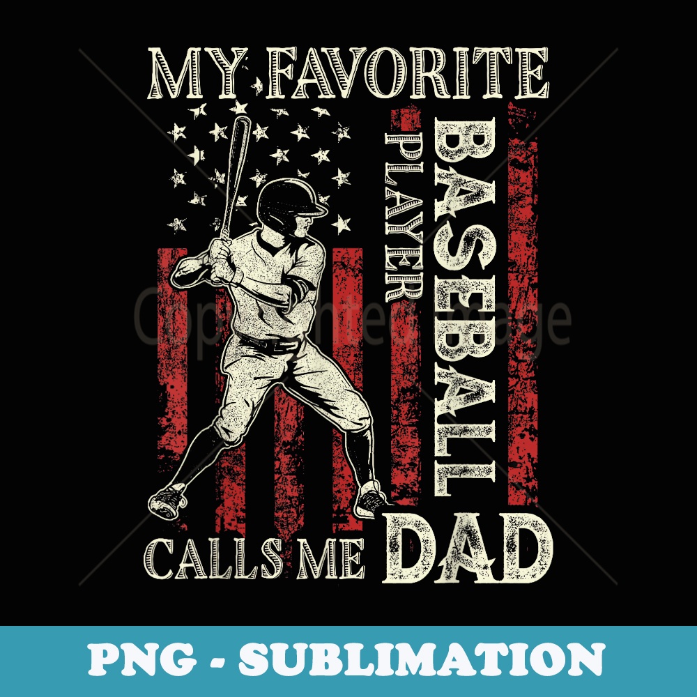Mens My Favorite Baseball Player Calls Me Dad US Flag Fathers Day - PNG Transparent Sublimation Design