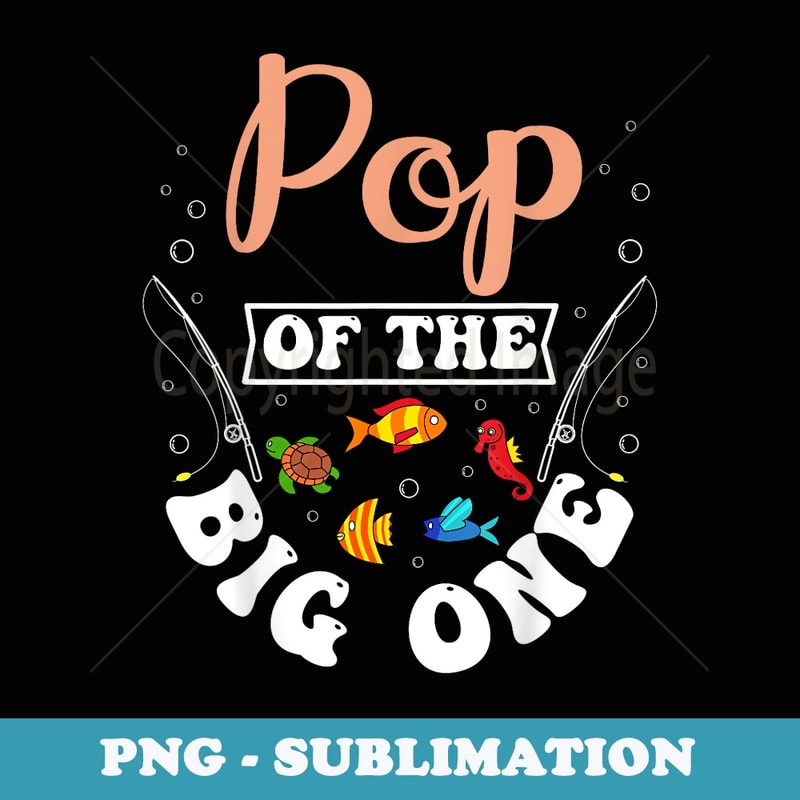 Pop Of The Big One Fishing Birthday Party Bday Celebration - Premium PNG Sublimation File