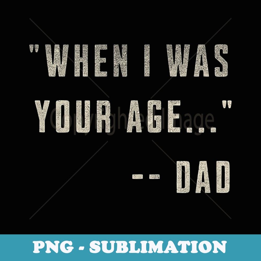 When I was your age Funny Fathers Day Daddy Jokes Loading - Elegant Sublimation PNG Download