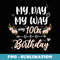 s My Day My Way My 100th Birthday Party 100 Yrs Old - Artistic Sublimation Digital File