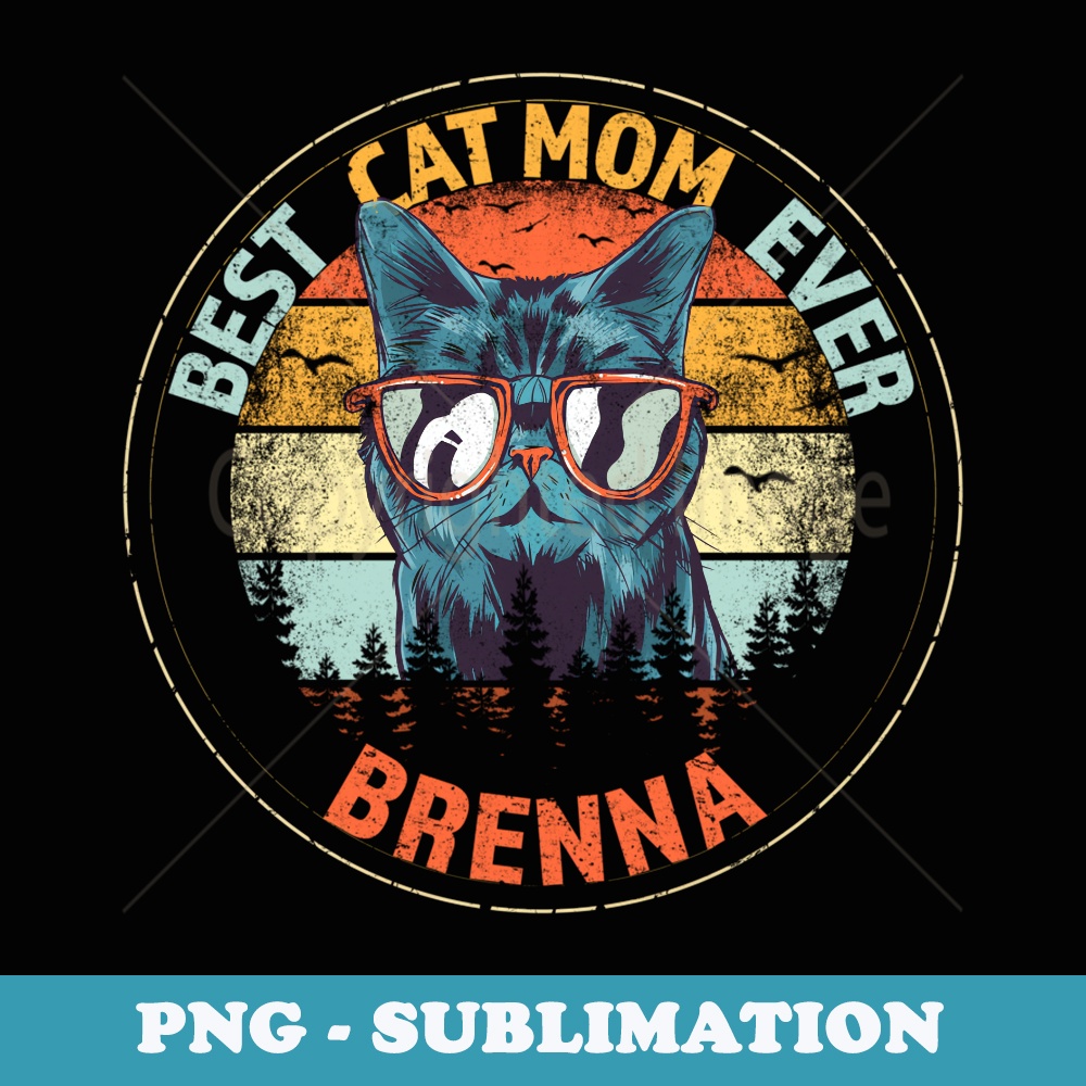 Brenna Best Cat Mom Ever Funny Custom Personalized Name - Stylish Sublimation Digital Download