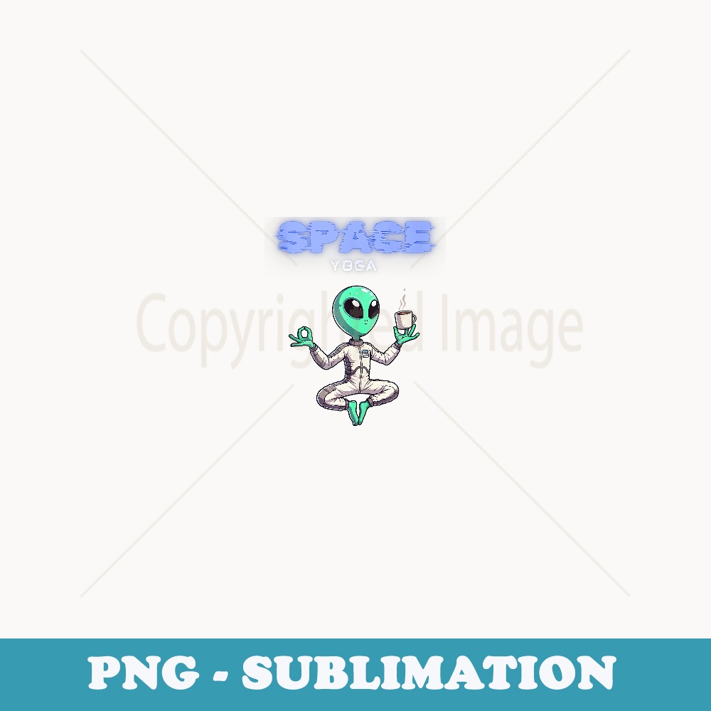 Alien Yoga Ever Space Cartoon Funny Meditate Sit Coffee Gym - Trendy Sublimation Digital Download
