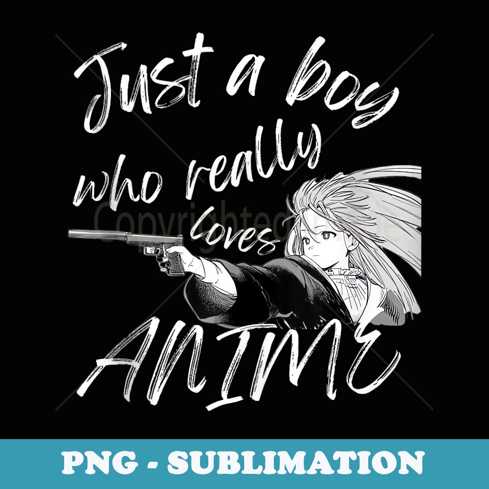 Im just a boy who really loves anime - Exclusive Sublimation Digital File