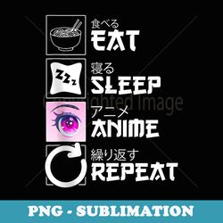 eat sleep anime repeat japanese kanji - modern sublimation png file