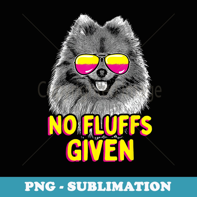 No Fluffs Given - Groovy Pomeranian Dog Owner Animal Lover - PNG Transparent Sublimation File