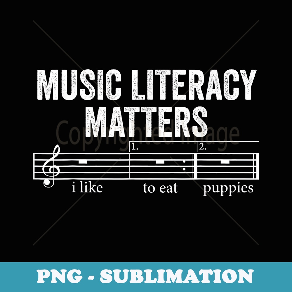 Music Literacy Matters I Like To Eat Puppies - Instant PNG Sublimation Download