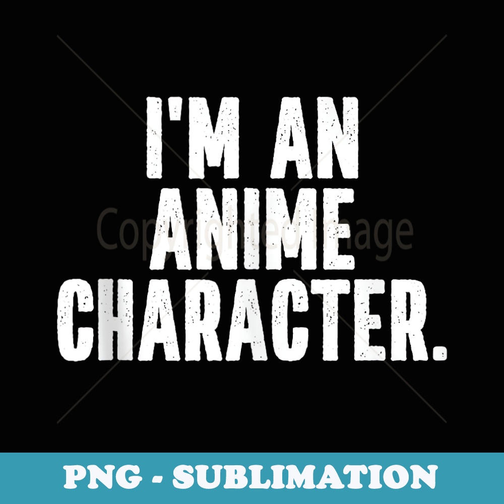 Im an Anime Character Instant Lazy Halloween Costume Party - Retro PNG Sublimation Digital Download