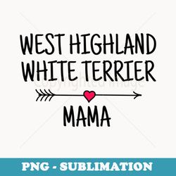 west highland white terrier mama - png transparent sublimation file