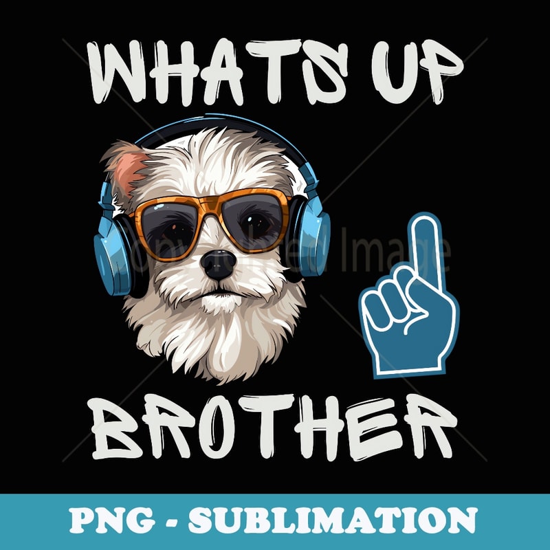 Whats Up Brother Funny Sketch Dog Streamer Funny Meme - PNG Transparent Sublimation File