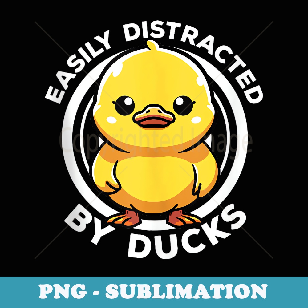 Easily Distracted By Ducks I Love Duck Lovers Funny Duck - Exclusive Sublimation Digital File