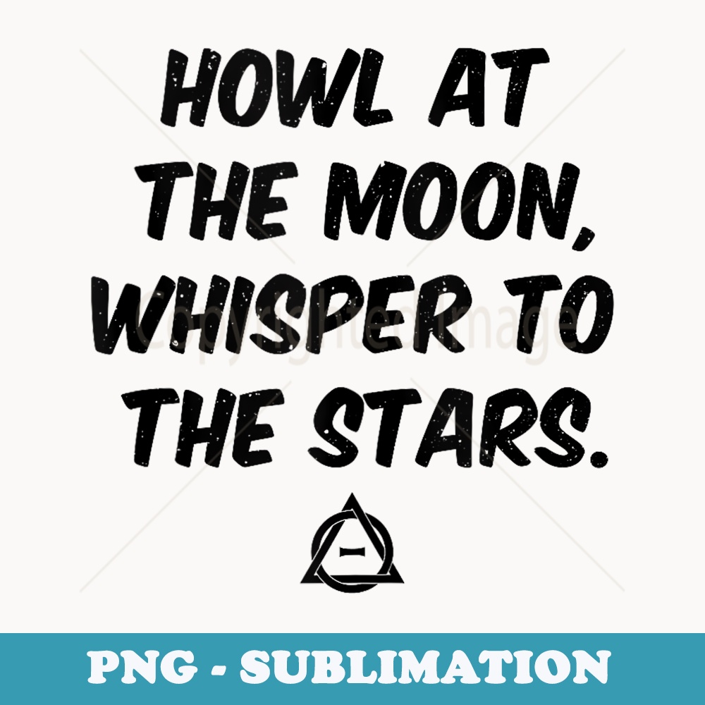 Howl At The Moon Whisper To Stars Alter Kin Therian Otherkin - Digital Sublimation Download File