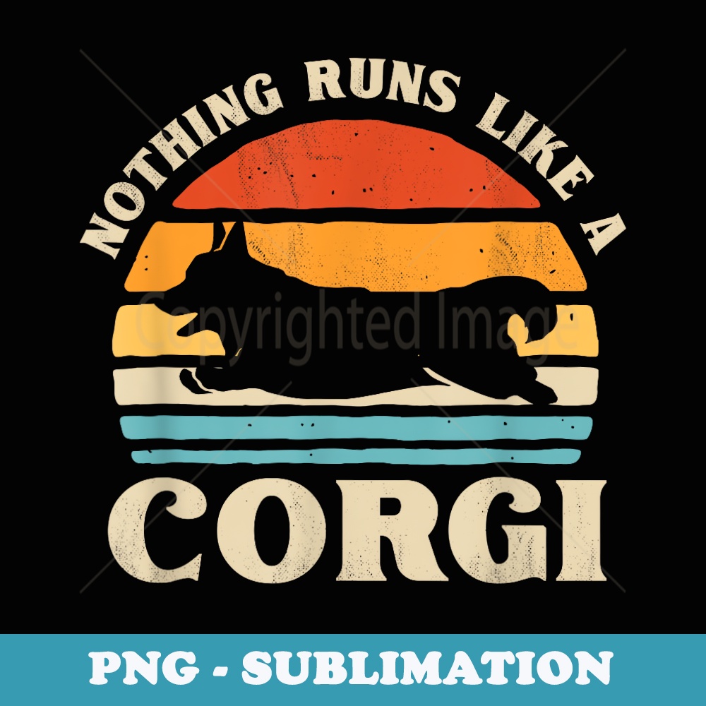Vintage Nothing Runs Like A Corgi Funny Cute Corgi - Professional Sublimation Digital Download