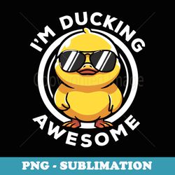 im ducking awesome i love duck lovers funny rubber duck - artistic sublimation digital file
