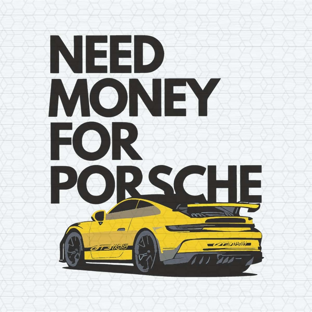 ChampionSVG-Funny-Need-Money-For-Porsche-PNG.jpg