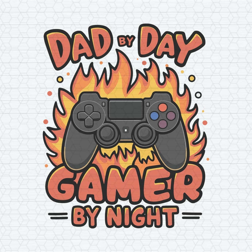 ChampionSVG-Fire-Dad-By-Day-Gamer-By-Night-Fathers-Day-SVG.jpg