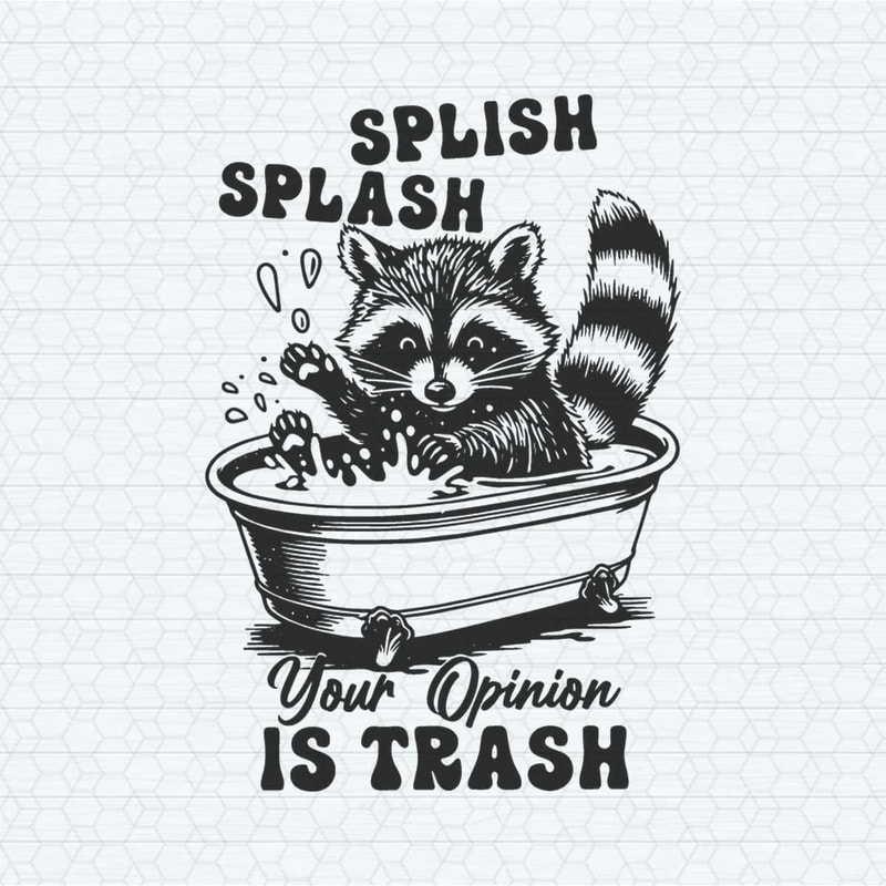 ChampionSVG-Splish-Splash-Your-Opinion-Is-Trash-Humour-Saying-SVG.jpg
