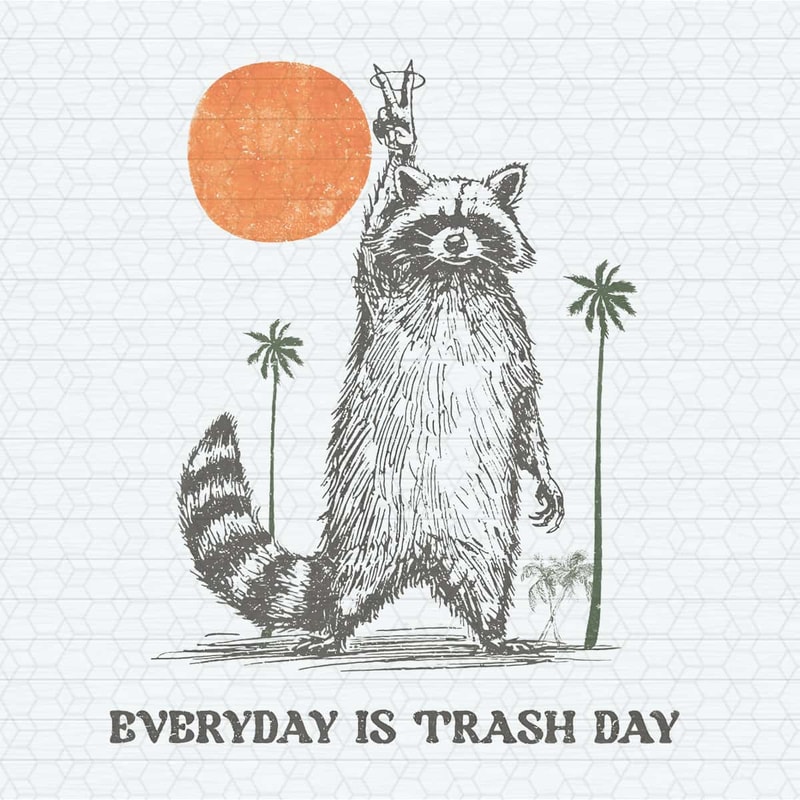 Everyday Is Trash Day Raccoon Meme PNG.jpg