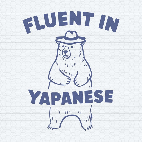 Fluent In Yapanese Bear Silly Funny SVG.jpg
